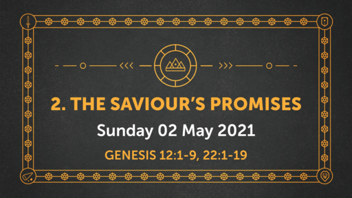 2. 'The Saviour's Promises' (Genesis 12:1-9, 22:1-19)