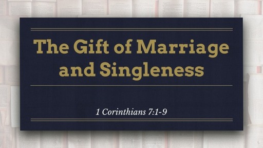 The Gift of Marriage and Singleness