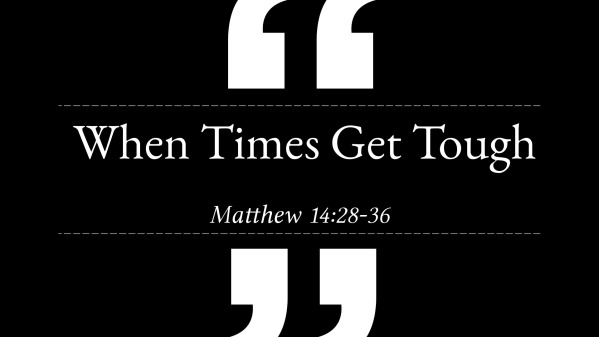 When Times Get Tough - Logos Sermons