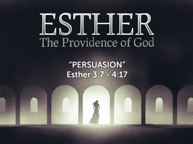 Persuasion (Esther 3:7 - 4:17)