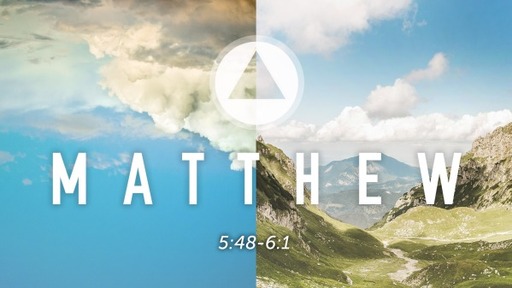 5-02-21 (Matthew 5:48-6:1)