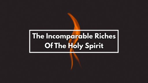 The Incomparable Riches Of The Holy Spirit