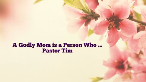2017 05 14 A Godly Mother is a Person Who...