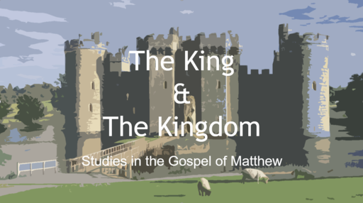 Say Hello to Matthew: The King and The Kingdom - Matthew 1:1