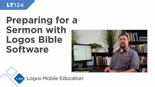 LT124 Preparing for a Sermon with Logos Bible Software
