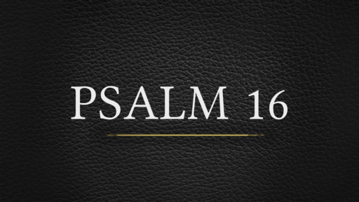 Psalm 16 Series