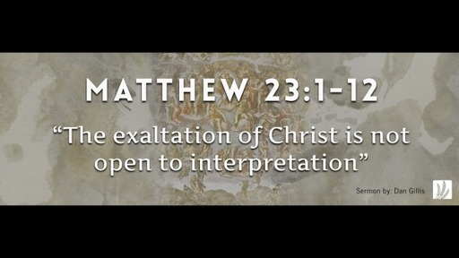 09.05.2021 " The exaltation of Christ is not open to interpretation " Matthew 23:1-12