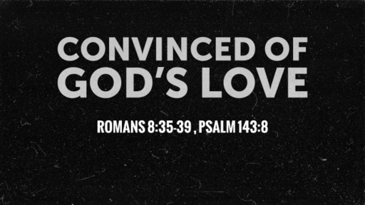 Convinced of God's Love - Pastor David Kanski