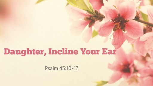 Daughter, Incline Your Ear