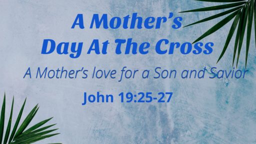 A Mother's Day At The Cross