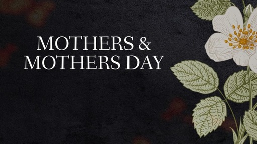 Mothers & Mothers Day