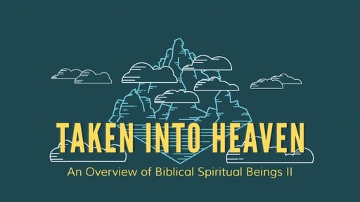 Taken Into Heaven: An Overview of Biblical Spiritual Beings II_Pastor Georgia Harris