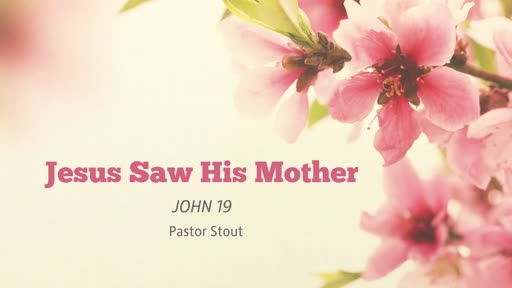Jesus Saw His Mother - John 19:25-30 Jesus Saw His Mother - John 19:25-30