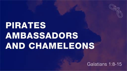 Pirates, Ambassadors, and Chameleons (Galatians 1:8-15)