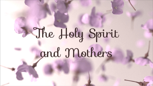 The Holy Spirit and Mothers