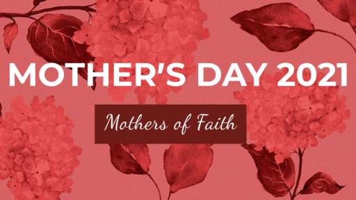Mother's Day 2021 - Mothers of Faith