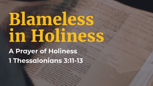 1 Thessalonians 3:11-13 / Blameless in Holiness