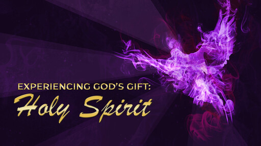 Experiencing God's Gift: The Holy Spirit