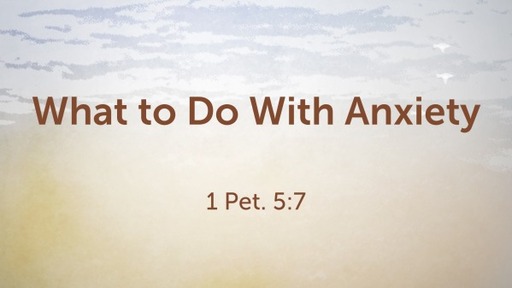 What to Do With Anxiety