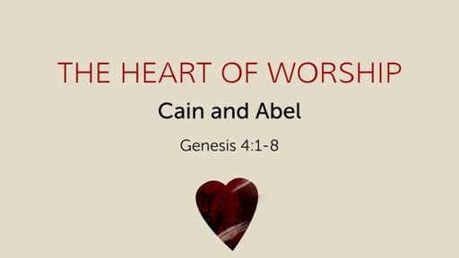 The Heart of Worship Genesis 4:1-8