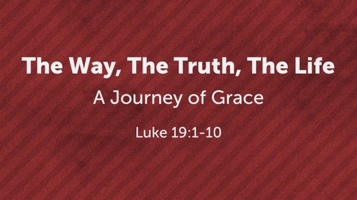 Way, Truth, Life - A Journey of Grace Week 3