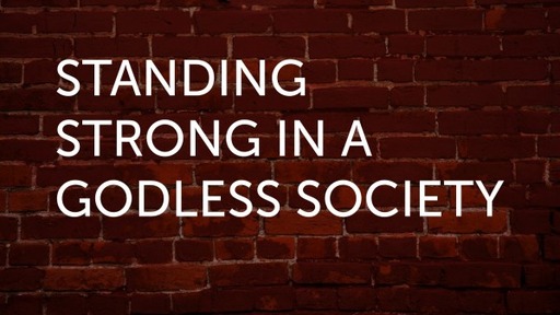 Standing Strong in Godless Society by Pastor Mark Sage