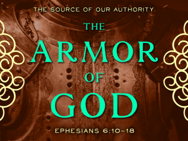 The Armor Of God | Part II: The Source Of Our Authority | Ephesians 6:10-11