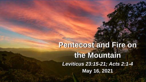 Pentecost and Fire on the Mountain - Leviticus 23:15-21; Acts 2:1-4