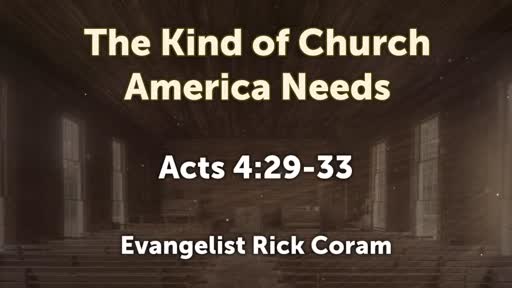 The Kind Of Church America Needs - Acts 4:29-33 The Kind Of Church America Needs - Acts 4:29-33