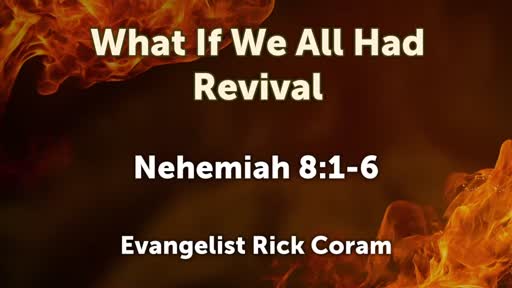 What If We All Had Revival - Nehemiah 8:1-6 What If We All Had Revival - Nehemiah 8:1-6