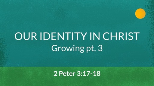 2 Peter 3:17-18| Growing pt.3
