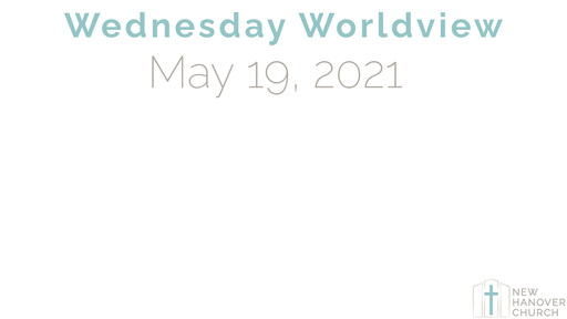 Wednesday Worldview - 5/19/2021
