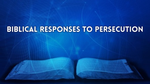Biblical Responses to Persecution