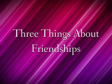 Three Things About Friendships