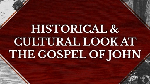 Historical & Cultural Look At The Gospel Of John-Ch 1, Lesson 1