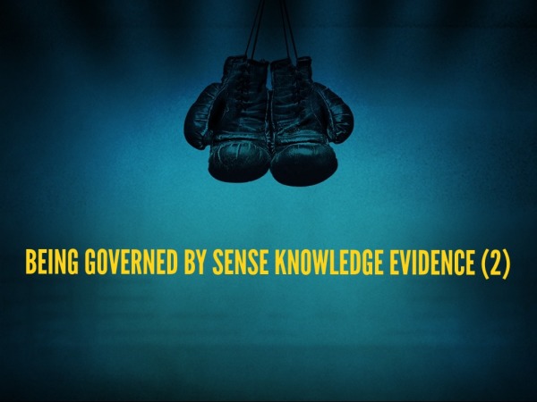 being-governed-by-sense-knowledge-evidence-2-logos-sermons