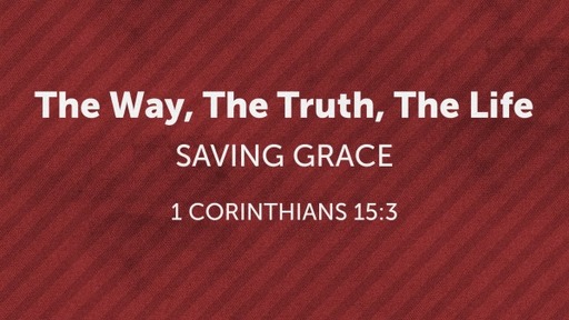 Way, Truth, Life - A Journey of Grace Week 4