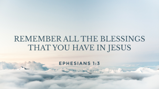 Remember All the Blessings That You Have in Jesus