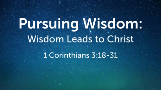 1 Corinthians 1:18-31 | Wisdom Leads to Christ