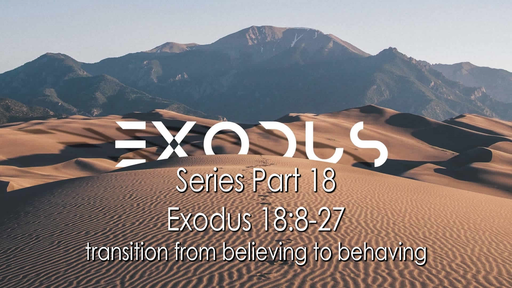 Exodus Part Eighteen, Exodus 18:1-27, Sunday May 16, 2021