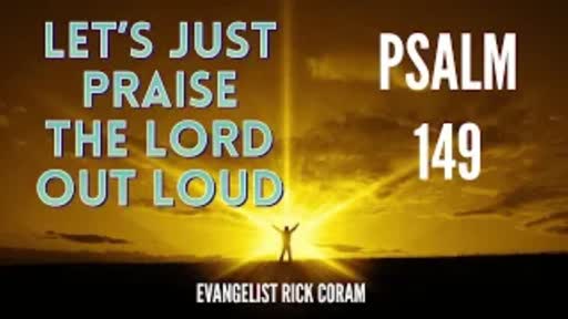 Lets Praise The Lord Out Loud - Psalm 149 Lets Praise The Lord Out Loud - Psalm 149
