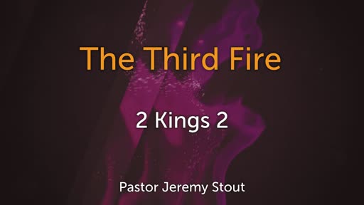 Third Fire - 2 Kings 2 Third Fire - 2 Kings 2