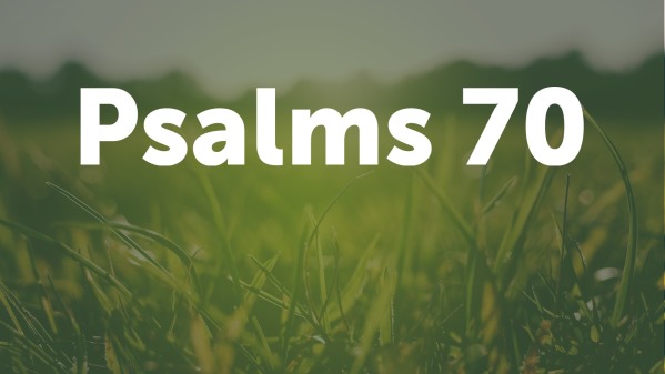 Psalms 70 - Logos Sermons