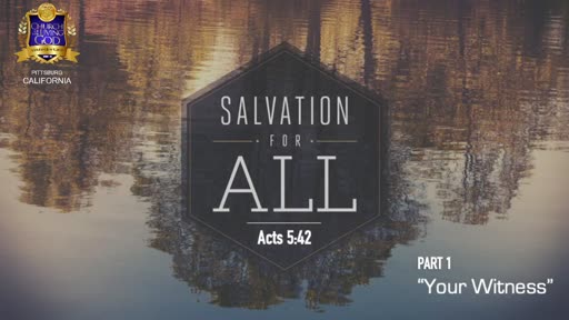 (5/30/21)  Salvation to All: Its Your Witness