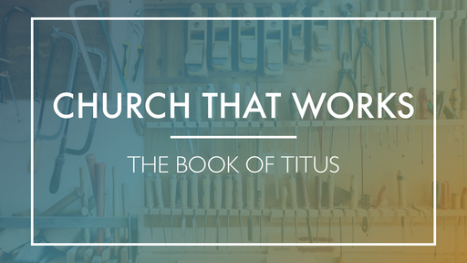 Titus 1:1-9: Two Needs of the Church