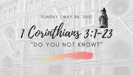 1 Corinthians 3:1-23 | "Do You Not Know?"