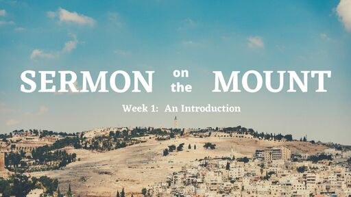 Sermon on the Mount Introduction (Week 1)
