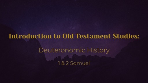 Introduction to Old Testament Studies: Deuteronomic History - 1 & 2 Samuel