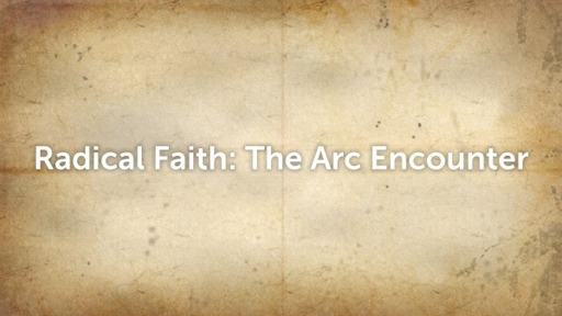 Radical Faith: The Arc Experience