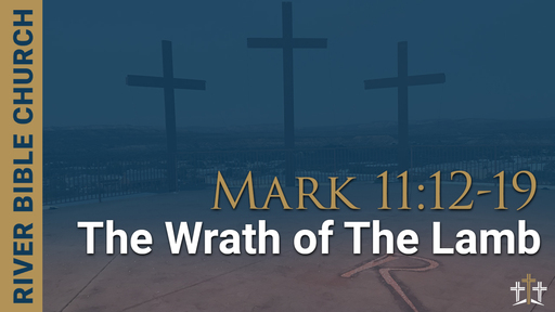 Mark 11:12-19 | The Wrath of The Lamb
